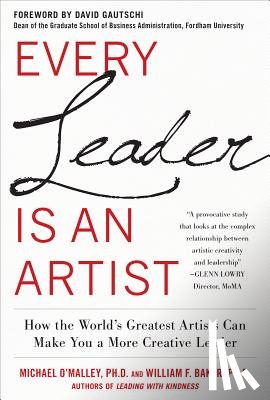 O'Malley, Michael, Baker, William - Every Leader Is an Artist: How the World's Greatest Artists Can Make You a More Creative Leader