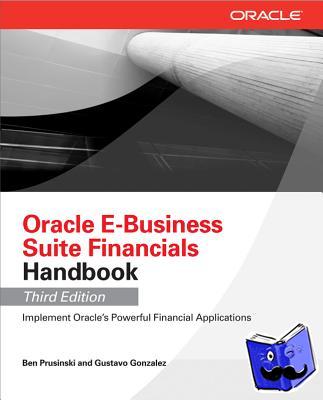 Prusinski, Ben, Gonzalez, Gustavo - Oracle E-Business Suite Financials Handbook 3/E