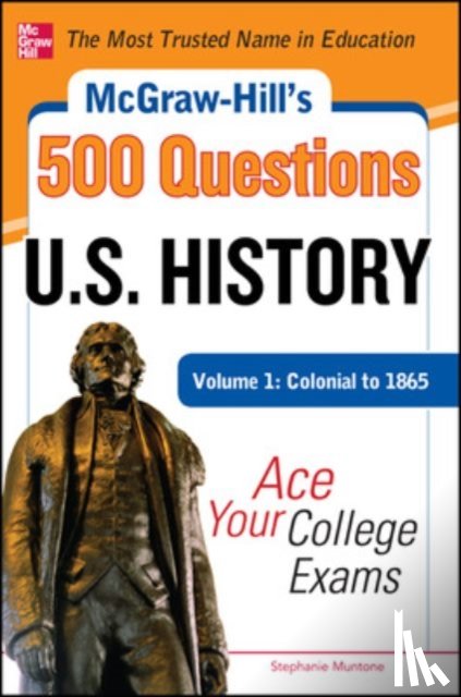 Muntone, Stephanie - McGraw-Hill's 500 U.S. History Questions, Volume 1: Colonial to 1865: Ace Your College Exams