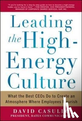 Casullo, David - Leading the High Energy Culture: What the Best CEOs Do to Create an Atmosphere Where Employees Flourish