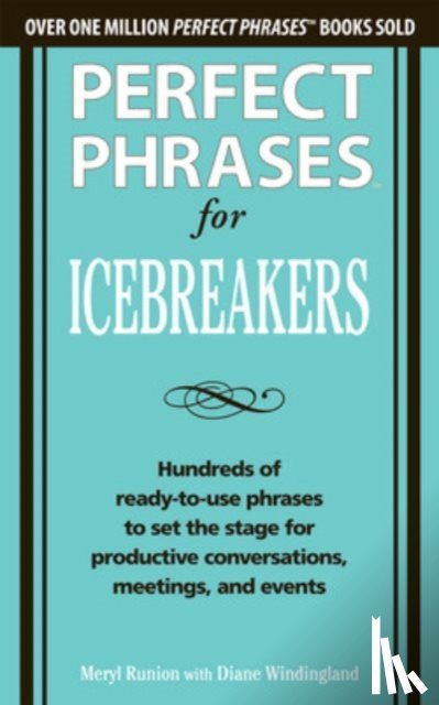 Runion, Meryl, Windingland, Diane - Perfect Phrases for Icebreakers: Hundreds of Ready-to-Use Phrases to Set the Stage for Productive Conversations, Meetings, and Events