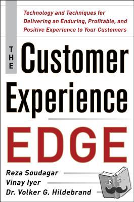 Soudagar, Reza, Iyer, Vinay, Hildebrand, Volker - The Customer Experience Edge: Technology and Techniques for Delivering an Enduring, Profitable and Positive Experience to Your Customers