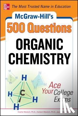 Meislich, Estelle, Meislich, Herbert, Sharefkin, Jacob - McGraw-Hill's 500 Organic Chemistry Questions: Ace Your College Exams