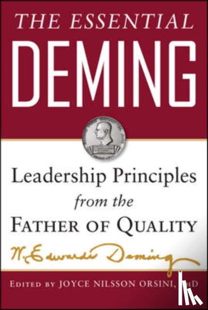 Deming, W. Edwards, Orsini, Joyce, Deming Cahill, Diana - The Essential Deming: Leadership Principles from the Father of Quality