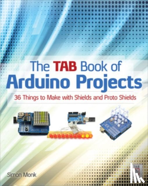 Monk, Simon - The TAB Book of Arduino Projects: 36 Things to Make with Shields and Proto Shields