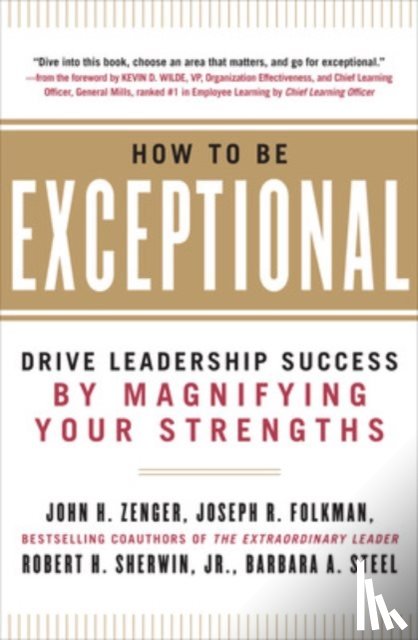 Zenger, John, Folkman, Joseph, Sherwin, Robert, Steel, Barbara - How to Be Exceptional: Drive Leadership Success By Magnifying Your Strengths