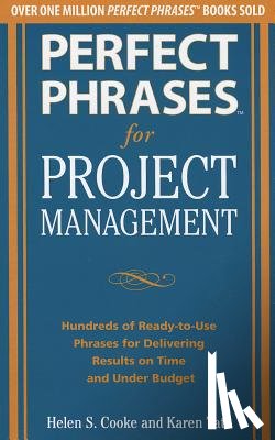 Cooke, Helen, Tate, Karen - Perfect Phrases for Project Management: Hundreds of Ready-to-Use Phrases for Delivering Results on Time and Under Budget