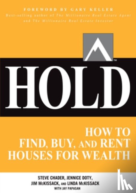 Chader, Steve, Doty, Jennice, McKissack, Jim, McKissack, Linda - HOLD: How to Find, Buy, and Rent Houses for Wealth