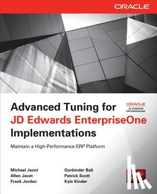 Jacot, Michael, Jacot, Allen, Jordan, Frank, Bali, Gurbinder - Advanced Tuning for JD Edwards EnterpriseOne Implementations