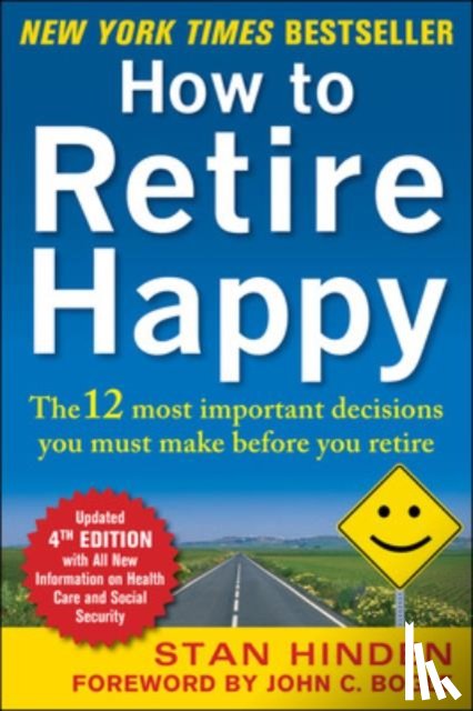Hinden, Stan - How to Retire Happy, Fourth Edition: The 12 Most Important Decisions You Must Make Before You Retire