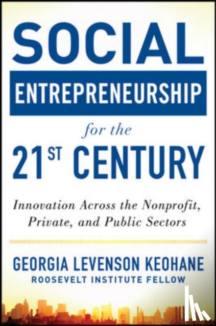 Levenson Keohane, Georgia - Social Entrepreneurship for the 21st Century: Innovation Across the Nonprofit, Private, and Public Sectors