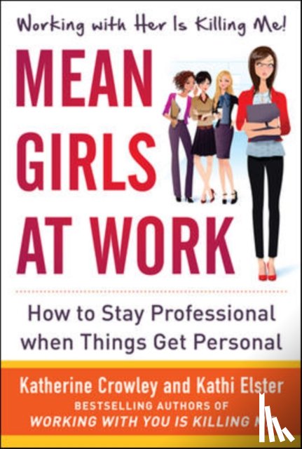 Crowley, Katherine, Elster, Kathi - Mean Girls at Work: How to Stay Professional When Things Get Personal