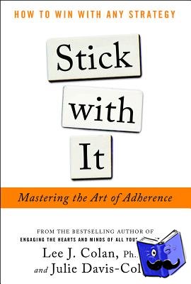 Colan, Lee, Davis-Colan, Julie - Stick with It: Mastering the Art of Adherence