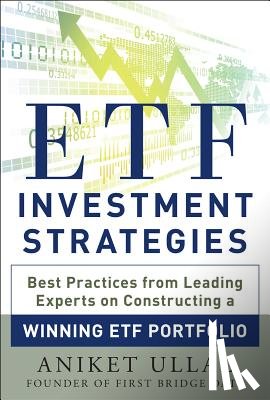 Ullal, Aniket - ETF Investment Strategies: Best Practices from Leading Experts on Constructing a Winning ETF Portfolio