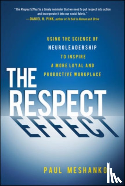 Meshanko, Paul - The Respect Effect: Using the Science of Neuroleadership to Inspire a More Loyal and Productive Workplace