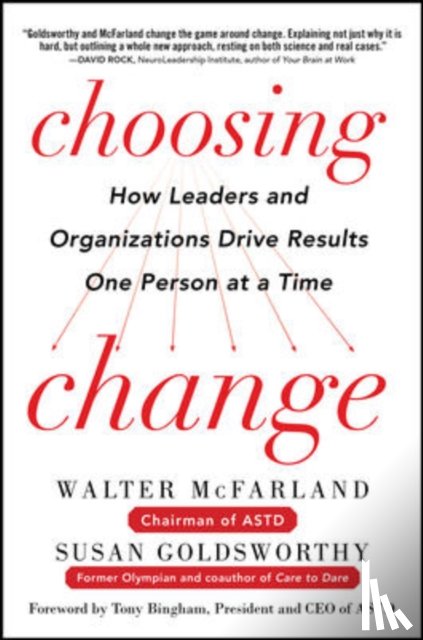 McFarland, Walter, Goldsworthy, Susan - Choosing Change: How Leaders and Organizations Drive Results One Person at a Time