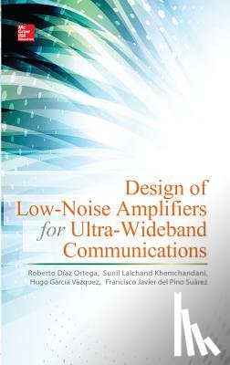 Diaz Ortega, Roberto, Lalchand Khemchandani, Sunil, Garcia Vazquez, Hugo, del Pino Suarez, Francisco Javier - Design of Low-Noise Amplifiers for Ultra-Wideband Communications