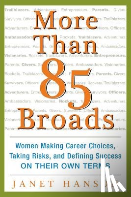 Hanson, Janet - More Than 85 Broads: Women Making Career Choices, Taking Risks, and Defining Success - On Their Own Terms