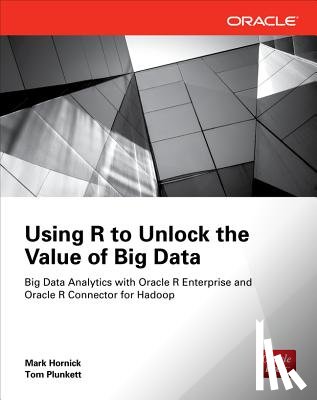 Plunkett, Tom, Hornick, Mark - Using R to Unlock the Value of Big Data
