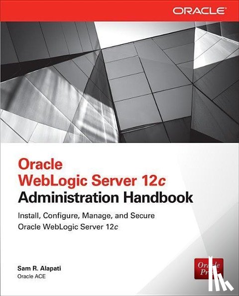 Alapati, Sam - Oracle WebLogic Server 12c Administration Handbook