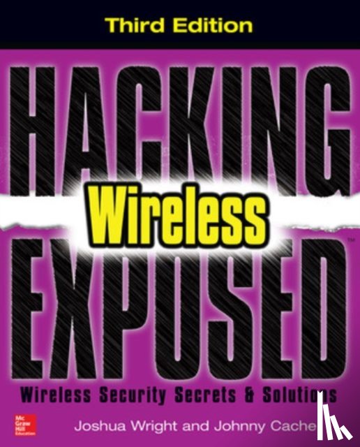 Wright, Joshua, Cache, Johnny - Hacking Exposed Wireless, Third Edition