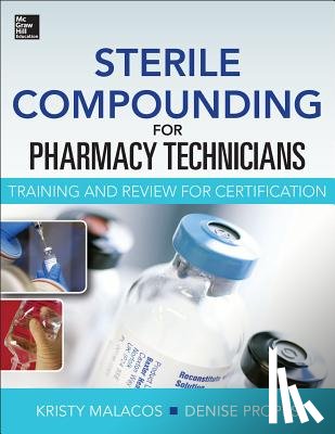 Malacos, Kristy, Propes, Denise - Sterile Compounding for Pharm Techs--A text and review for Certification