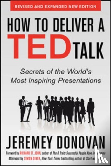 Donovan, Jeremey - How to Deliver a TED Talk: Secrets of the World's Most Inspiring Presentations, revised and expanded new edition, with a foreword by Richard St. John and an afterword by Simon Sinek
