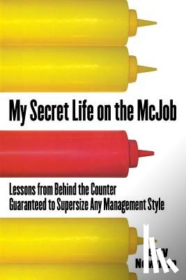 Newman, Jerry M. - My Secret Life on the McJob: Lessons from Behind the Counter Guaranteed to Supersize Any Management Style