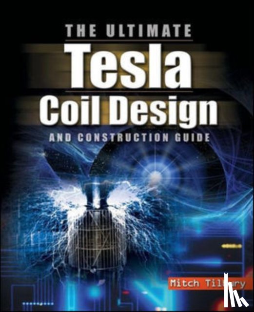Tilbury - The ULTIMATE Tesla Coil Design and Construction Guide (H/C)