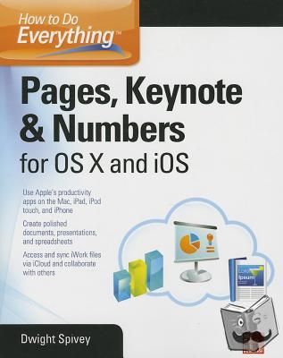 Spivey, Dwight - How to Do Everything: Pages, Keynote & Numbers for OS X and iOS