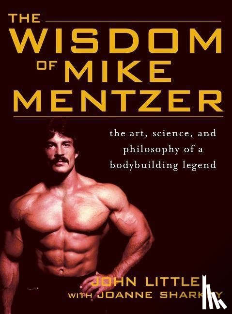 Little, John, Sharkey, Joanne - Little, J: Wisdom of Mike Mentzer