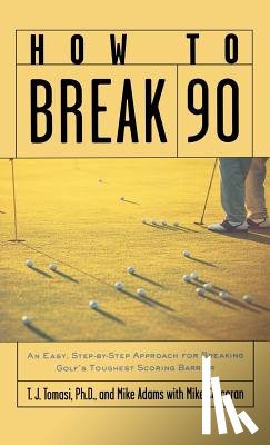 Tomasi - How to Break 90: An Easy, Step-By-Step Approach for Breaking Golf's Toughest Scoring Barrier