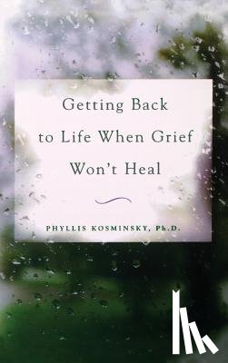 Kosminsky - Getting Back to Life When Grief Won't Heal