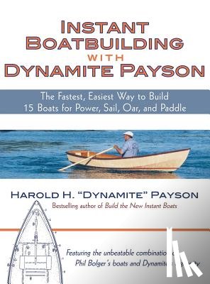Payson - Instant Boatbuilding with Dynamite Payson: The Fastest, Easiest Way to Build 15 Boats for Power, Sail, Oar, and Paddle