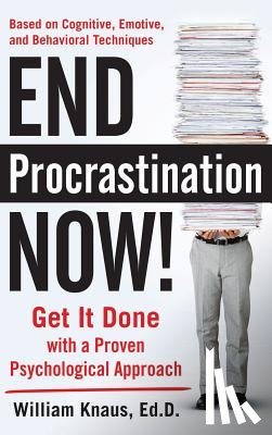 Knaus, William - End Procrastination Now!: Get It Done with a Proven Psychological Approach