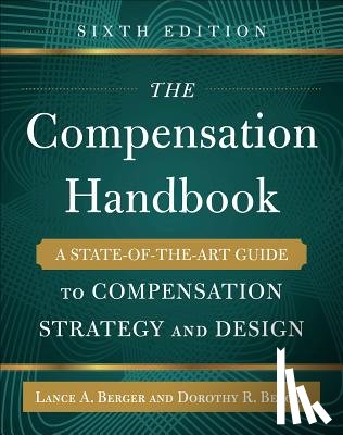 Berger, Lance, Berger, Dorothy - The Compensation Handbook, Sixth Edition: A State-of-the-Art Guide to Compensation Strategy and Design