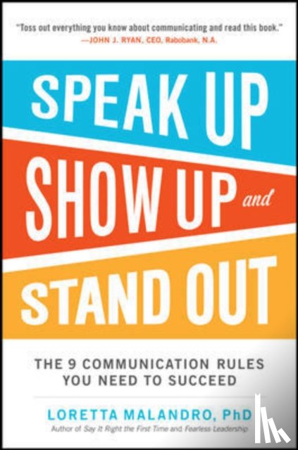 Malandro, Loretta - Speak Up, Show Up, and Stand Out: The 9 Communication Rules You Need to Succeed