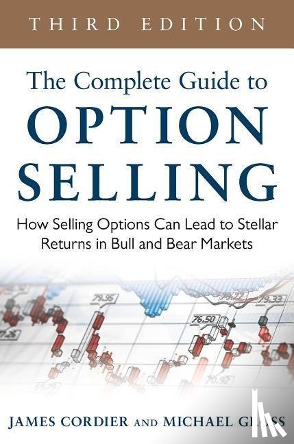 Cordier, James, Gross, Michael - The Complete Guide to Option Selling: How Selling Options Can Lead to Stellar Returns in Bull and Bear Markets