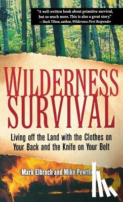 Elbroch - Wilderness Survival: Living Off the Land with the Clothes on Your Back and the Knife on Your Belt