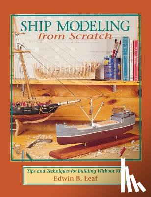 Leaf - Ship Modeling from Scratch: Tips and Techniques for Building Without Kits
