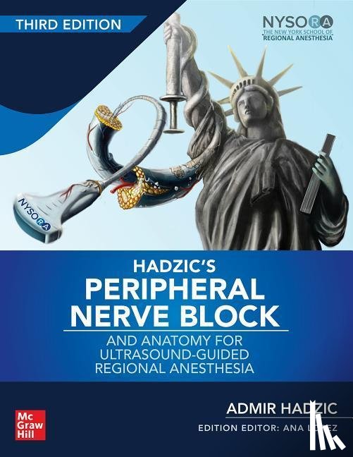 Hadzic, Admir - Hadzic's Peripheral Nerve Blocks and Anatomy for Ultrasound-Guided Regional Anesthesia