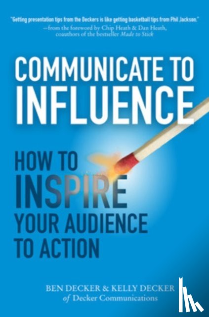 Decker, Ben, Decker, Kelly - Communicate to Influence: How to Inspire Your Audience to Action
