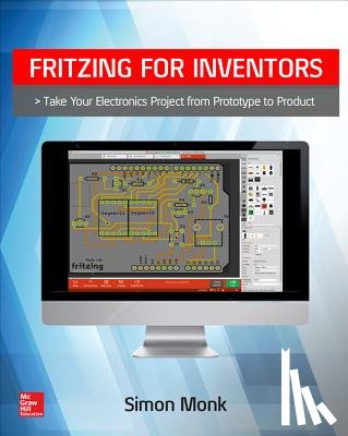 Monk, Simon - Fritzing for Inventors: Take Your Electronics Project from Prototype to Product