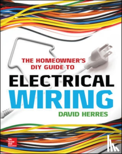 Herres, David - The Homeowner's DIY Guide to Electrical Wiring