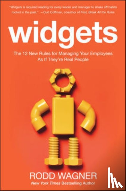 Wagner, Rodd - Widgets: The 12 New Rules for Managing Your Employees as if They're Real People