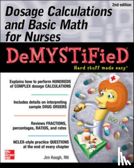 Keogh, Jim - Dosage Calculations and Basic Math for Nurses Demystified, Second Edition