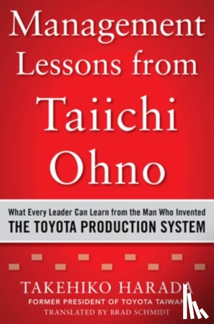 Harada, Takehiko - Management Lessons from Taiichi Ohno: What Every Leader Can Learn from the Man who Invented the Toyota Production System