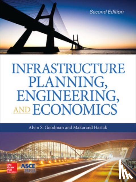 Goodman, Alvin, Hastak, Makarand - Infrastructure Planning, Engineering and Economics, Second Edition