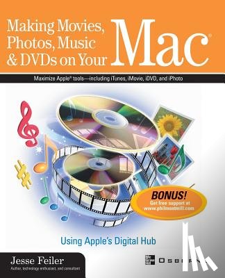 Jesse Feiler - Making Movies, Photos, Music & DVDs on Your Mac: Using Apple's Digital Hub