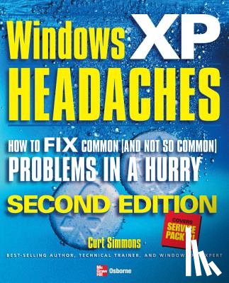 Simmons, Curt - Windows XP Headaches: How to Fix Common (and Not So Common) Problems in a Hurry
